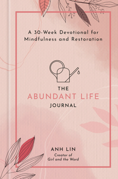 Hardcover The Abundant Life Journal: A 30-Week Devotional for Mindfulness and Restoration Book