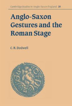 Anglo-Saxon Gestures and the Roman Stage - Book #28 of the Cambridge Studies in Anglo-Saxon England