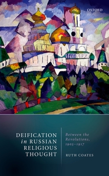 Hardcover Deification in Russian Religious Thought: Between the Revolutions, 1905-1917 Book