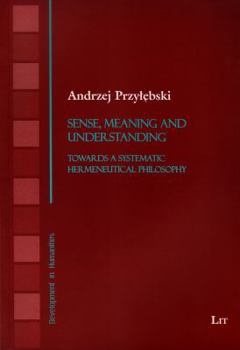 Paperback Sense, Meaning and Understanding, 9: Towards a Systematic Hermeneutical Philosophy Book