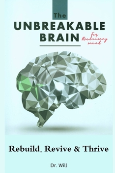 Paperback The Unbreakable Brain Book for Reclaiming Mind: Rebuild, Revive, Thrive Book