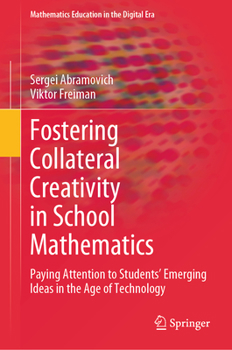Hardcover Fostering Collateral Creativity in School Mathematics: Paying Attention to Students' Emerging Ideas in the Age of Technology Book
