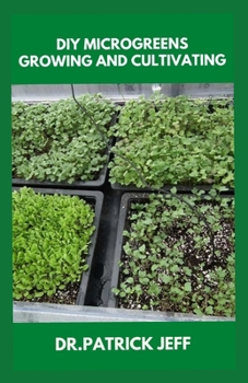 Paperback DIY Microgreens Growing and Cultivating: The Essential Guide On How To Grow Microgreens for Fun or Profit Book