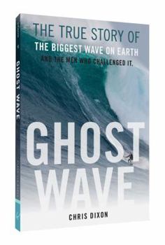Paperback Ghost Wave: The True Story of the Biggest Wave on Earth and the Men Who Challenged It Book