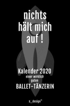 Kalender 2020 für Ballet-Tänzer / Ballet-Tänzerin: Wochenplaner / Tagebuch / Journal für das ganze Jahr: Platz für Notizen, Planung / Planungen / Planer, Erinnerungen und Sprüche (German Edition)