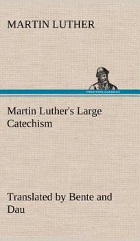 Hardcover Martin Luther's Large Catechism, translated by Bente and Dau Book