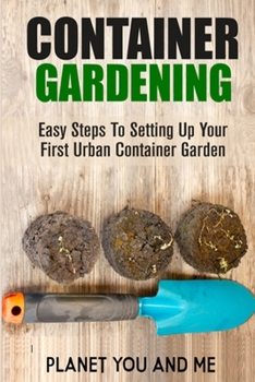 Paperback Container Gardening: Easy Steps To Setting Up Your First Urban Container Garden Book