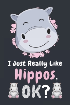 I Just Really Like Hippos Ok: Blank Lined Notebook Planner, Funny Gifts For Hippos Lover: Lined Notebook / Journal Gift, 120 Pages, 6x9, Soft Cover
