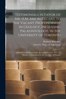 Paperback Testimonials in Favor of Mr. H.M. Ami in Regard to the Vacant Professorship in Geology, Including Palæontology, in the University of Toronto [microfor Book
