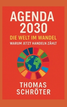 Agenda 2030 Die Welt im Wandel: Warum jetzt handeln zählt (German Edition)