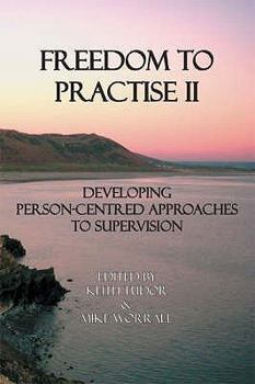 Paperback Freedom to Practise. Volume II, Developing Person-Centred Approaches to Supervision Book