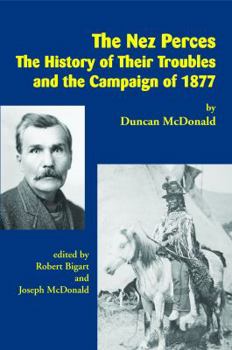 Paperback The Nez Perces: The History of Their Troubles and the Campaign of 1877 Book