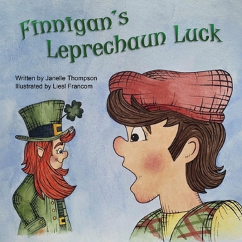 Finnigan's Leprechaun Luck: An Original St. Patrick's Day Holiday Folktale Book for Children and Kids That Has It All: Leprechauns, Luck, Four-Leaf ... the End of the Rainbow, and Clever Irish Wit