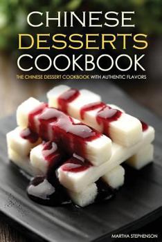 Paperback Chinese Desserts Cookbook - The Chinese Dessert Cookbook with Authentic Flavors: Get Your Chinese Desserts Free Book Today Book