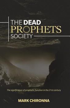 Paperback The Dead Prophets Society: The Significance of Prophetic Function in the 21st Century Book