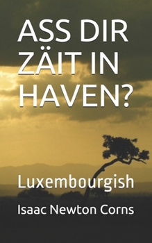 ASS DIR  ZÄIT  IN  HAVEN?: Luxembourgish (Luxembourgish Edition)