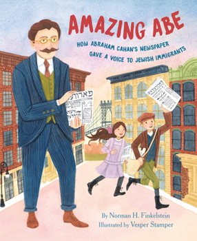 Hardcover Amazing Abe: How Abraham Cahan's Newspaper Gave a Voice to Jewish Immigrants Book