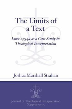 Paperback The Limits of a Text: Luke 23:34a as a Case Study in Theological Interpretation Book