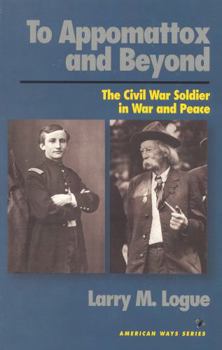 To Appomattox and Beyond: The Civil War Soldier in War and Peace (American Ways Series) - Book  of the American Ways Series