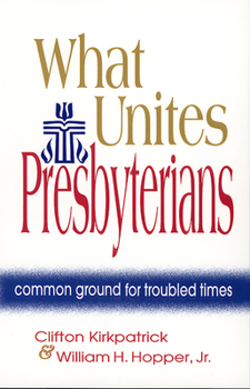 Paperback What Unites Presbyterians: Common Ground for Troubled Times Book