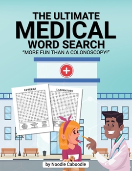 The Ultimate Medical Word Search - More Fun Than a Colonoscopy! Medical Word Search for Adults.: Medical Word Search Book for Doctors and Nurses. Healthcare Word Search.
