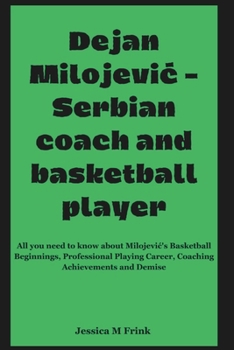 Paperback Dejan Milojevi&#262; - Serbian Coach and Basketball Player: All you need to know about Milojevic's Basketball Beginnings, Professional Playing Career, Book