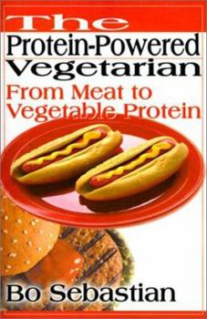 Paperback The Protein-Powered Vegetarian: From Meat to Vegetable Protein Book