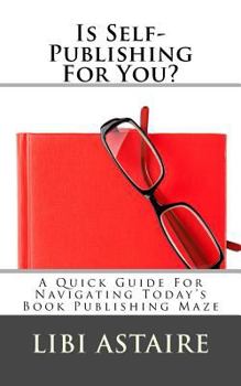 Paperback Is Self-Publishing For You?: A Quick Guide For Navigating Today's Book Publishing Maze Book