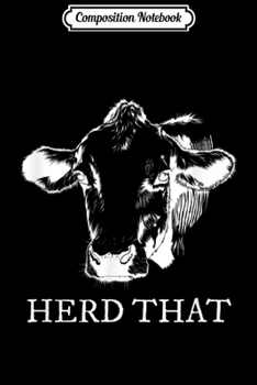 Composition Notebook: Herd That Farmers Gift for Cowboy Cowgirl Future Farmer  Journal/Notebook Blank Lined Ruled 6x9 100 Pages