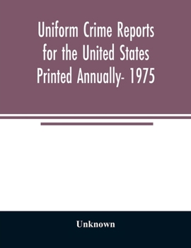Uniform crime reports for the United States Printed Annually- 1975