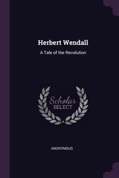 Paperback Herbert Wendall: A Tale of the Revolution Book