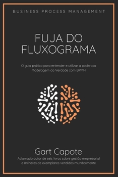 Paperback Fuja do Fluxograma: Guia para modelagem da verdade com BPMN [Portuguese] Book