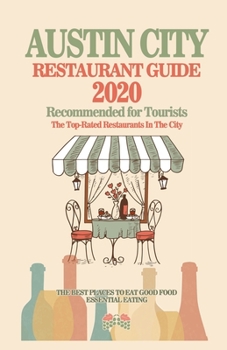 Austin City Restaurant Guide 2020: Top-Rated Restaurants in the City of Austin, Texas - Recommended For Visitors and Tourist, City Restaurant Guide 2020.