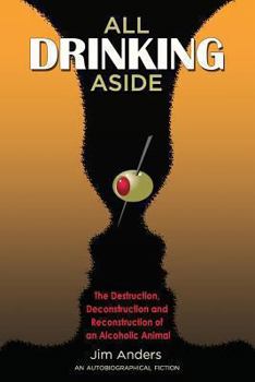 Paperback All Drinking Aside: The Destruction, Deconstruction and Reconstruction of an Alcoholic Animal Book