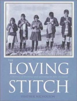 Paperback The Loving Stitch: A History of Knitting and Spinning in New Zealand Book