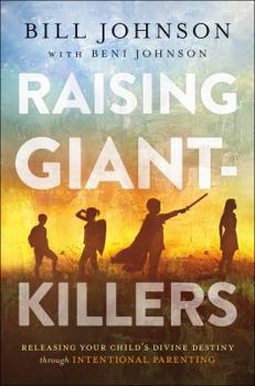 Hardcover Raising Giant-Killers: Releasing Your Child's Divine Destiny Through Intentional Parenting Book