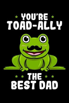 You're Toad-ally the Best Dad: Father's Day Notebook to Write in, 6x9, Lined, 120 Pages Journal