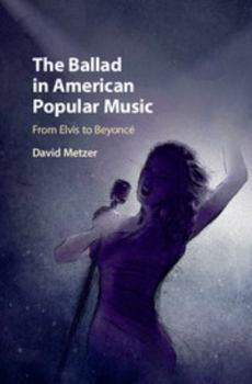 Hardcover The Ballad in American Popular Music: From Elvis to Beyoncé Book