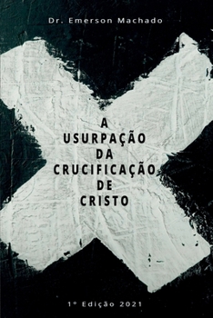 Paperback A Usurpação Da Crucificação De Crsito [Portuguese] Book