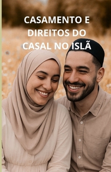Casamento e direitos do casal no Islã: um guia completo (Portuguese Edition)