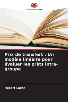 Paperback Prix de transfert: Un modèle linéaire pour évaluer les prêts intra-groupe [French] Book