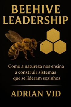 Beehive Leadership: Como a natureza nos ensina a construir sistemas que se lideram sozinhos (Black&White Edition) (Portuguese Edition)