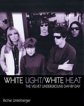Paperback White Light/White Heat: The Velvet Underground Day-By-Day Book