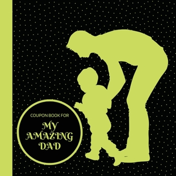 Paperback Coupon Book for My Amazing Dad: Personalized Coupons to Celebrate the Best Dad in the World A Heartwarming Collection of Customizable Coupons to Expre Book