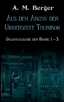 Paperback Aus dem Archiv der Universität Thurikon: Gesamtausgabe: Bände 1 - 3 [German] Book