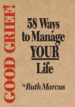 Paperback Good Grief! 58 Ways to Manage Your Life Book