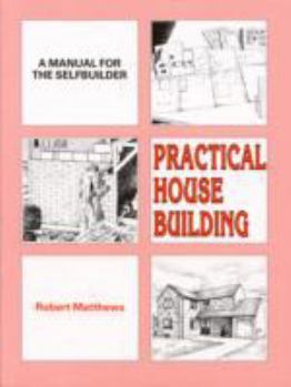 Paperback Practical House Building: A Manual for the Self-Builder. Book