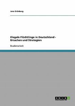 Paperback Illegale Flüchtlinge in Deutschland - Ursachen und Strategien [German] Book
