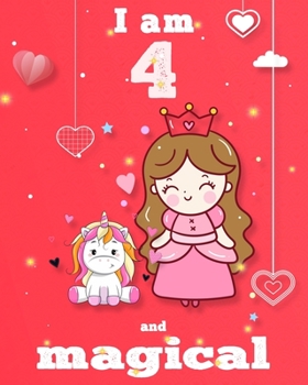 unicorn journal i am 4 and magical: A Happy Birthday 4 Years Old Unicorn Journal Notebook for Kids, coloring & Activity Book... 18 Adorable unicorn ... girls/ 4 Year Old Birthday Gift for Girls!