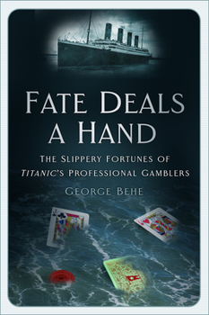 Hardcover Fate Deals a Hand: The Slippery Fortunes of Titanic's Professional Gamblers Book